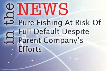 Pure Fishing At Risk Of Full Default Despite Parent Company's