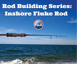 The Fisherman's Rod Building Series: Inshore Fluke Rod - The Fisherman